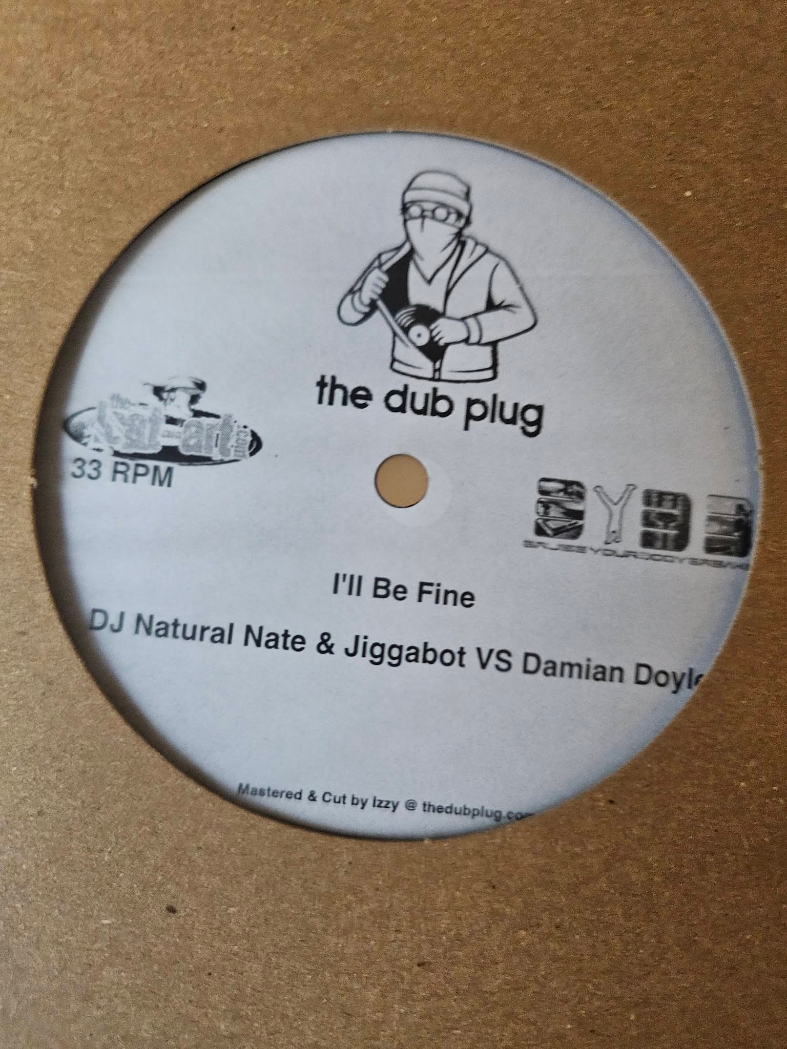 I'll Be Fine, DJ Natural Nate & Jiggabot VS Damian Doyle: The Dub Plug white label test pressing, 33 RPM
